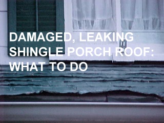 Damaged shingle porch roof